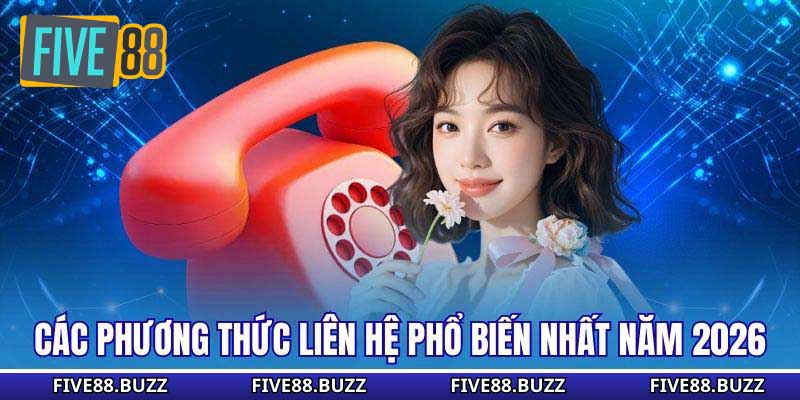 Các phương thức liên hệ phổ biến nhất năm 2026