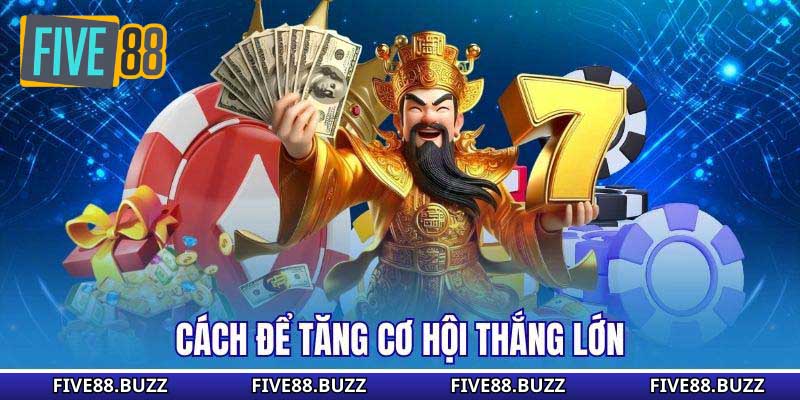Cách để tăng cơ hội thắng lớn