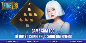 Game Sâm Lốc - Bí Quyết Chinh Phục Sảnh Bài Five88 