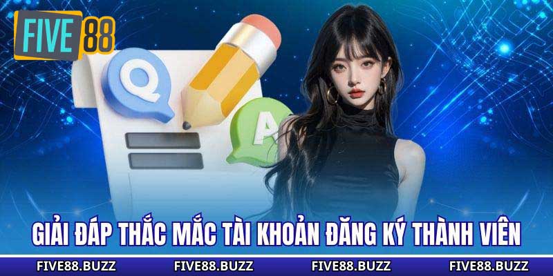 Giải đáp thắc mắc tài khoản đăng ký thành viên