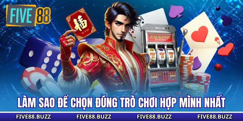 Làm sao để chọn đúng trò chơi hợp mình nhất