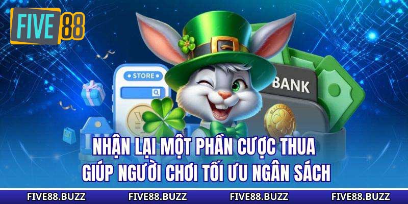 Nhận lại một phần cược thua giúp người chơi tối ưu ngân sách