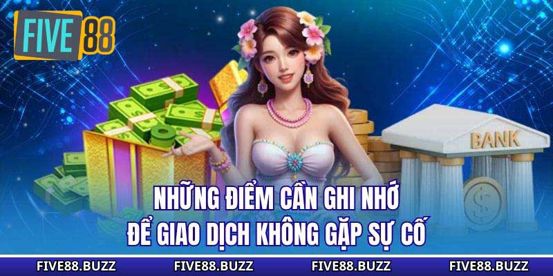 Những điểm cần ghi nhớ để giao dịch không gặp sự cố