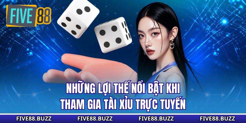 Những lợi thế nổi bật khi tham gia tài xỉu trực tuyến