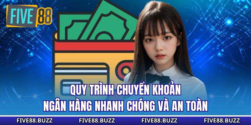 Quy trình chuyển khoản ngân hàng nhanh chóng và an toàn