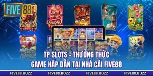 TP Slots - Thưởng Thức Game Hấp Dẫn Tại Nhà Cái Five88